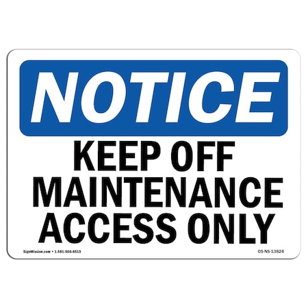 Signmission Safety Sign, OSHA Notice, 12" Height, Keep Off Maintenance Access Only Sign, Landscape OS-NS-D-1218-L-13824